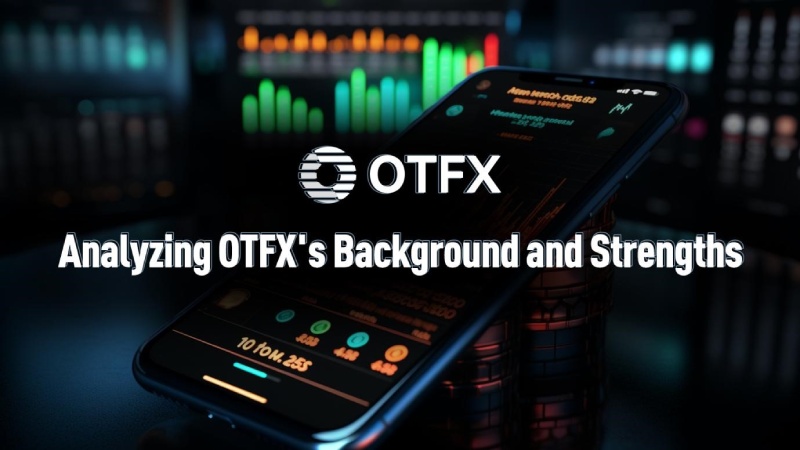 Emerging Forex Platforms Emerge: Analyzing the Background and Strength of OTFX